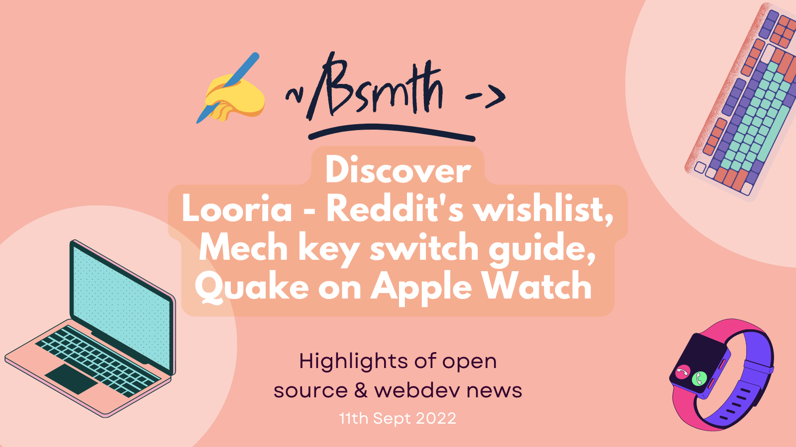 2022-09-11-webdev-weekly-looria-mech-switches-quake-apple-watch.md